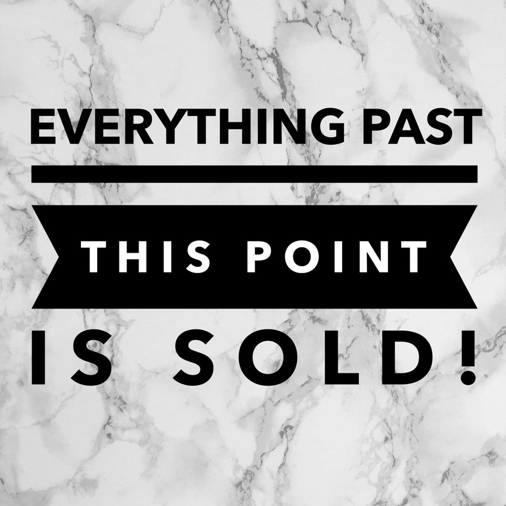 Everything past this listing is sold!